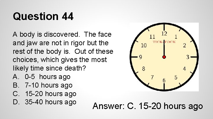 Question 44 A body is discovered. The face and jaw are not in rigor