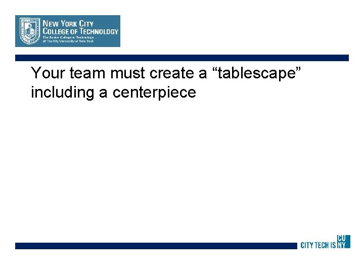 Your team must create a “tablescape” including a centerpiece 