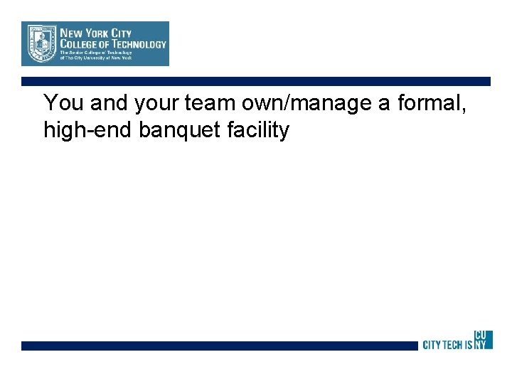 You and your team own/manage a formal, high-end banquet facility 
