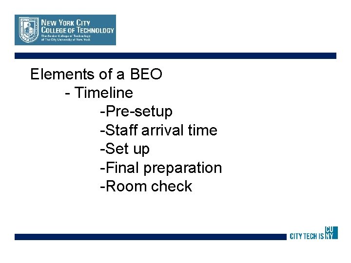 Elements of a BEO - Timeline -Pre-setup -Staff arrival time -Set up -Final preparation
