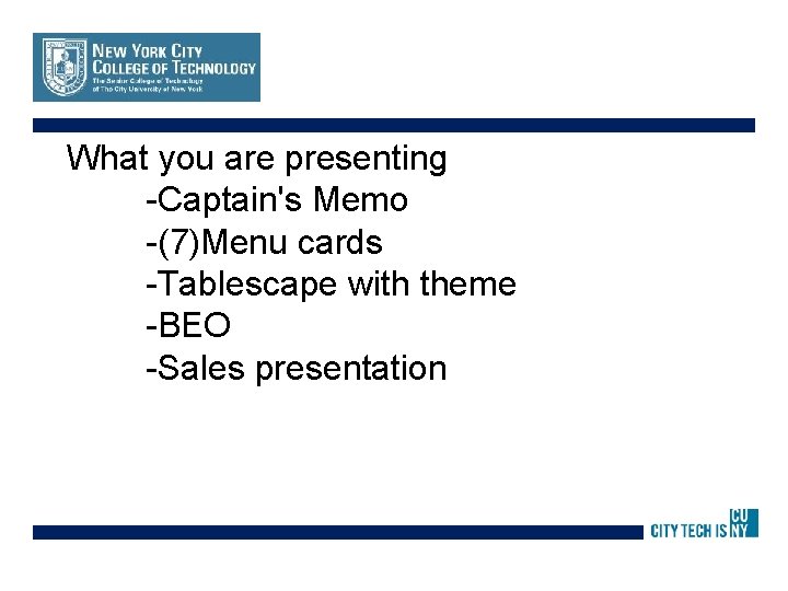 What you are presenting -Captain's Memo -(7)Menu cards -Tablescape with theme -BEO -Sales presentation