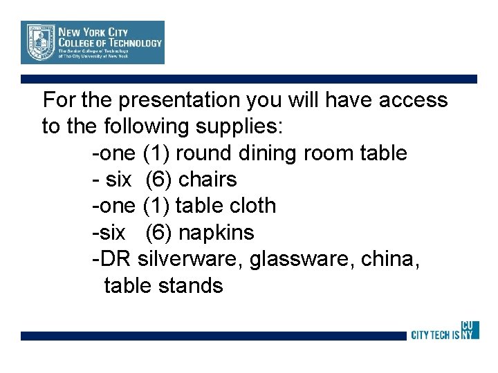 For the presentation you will have access to the following supplies: -one (1) round