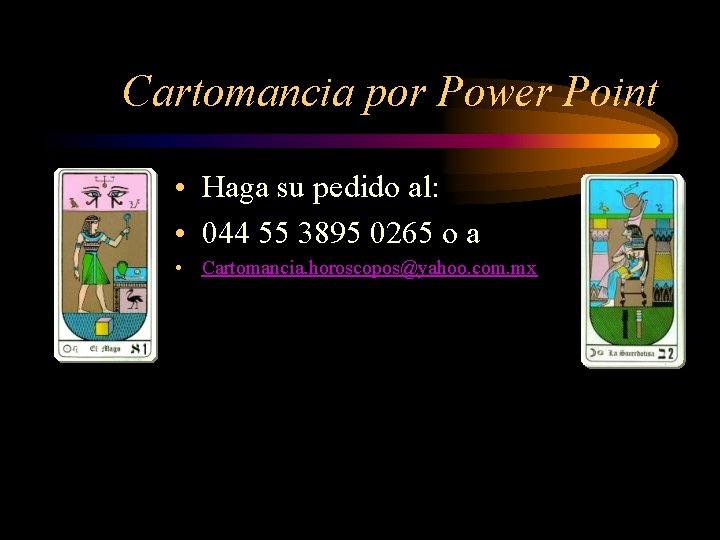 Cartomancia por Power Point • Haga su pedido al: • 044 55 3895 0265