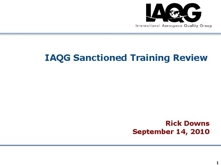 IAQG Sanctioned Training Review Rick Downs September 14, 2010 Company Confidential 1 