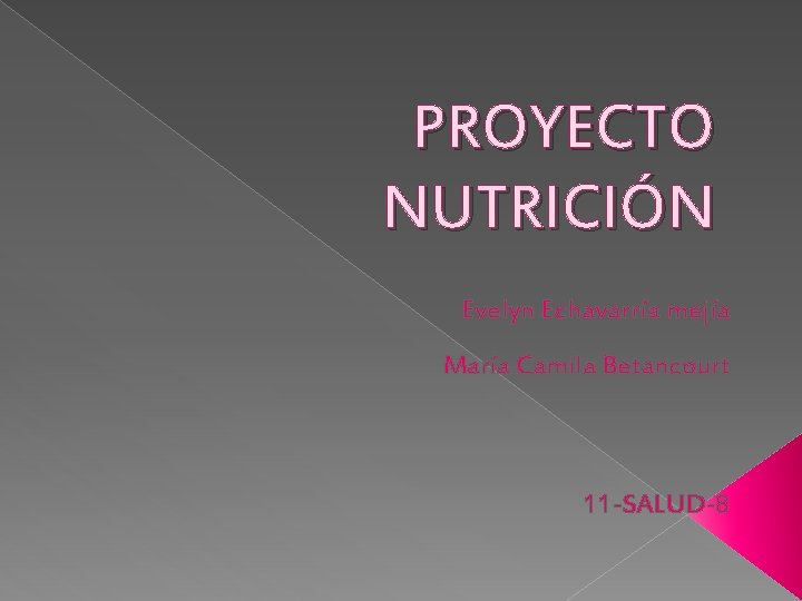 PROYECTO NUTRICIÓN Evelyn Echavarría mejía María Camila Betancourt 11 -SALUD-8 