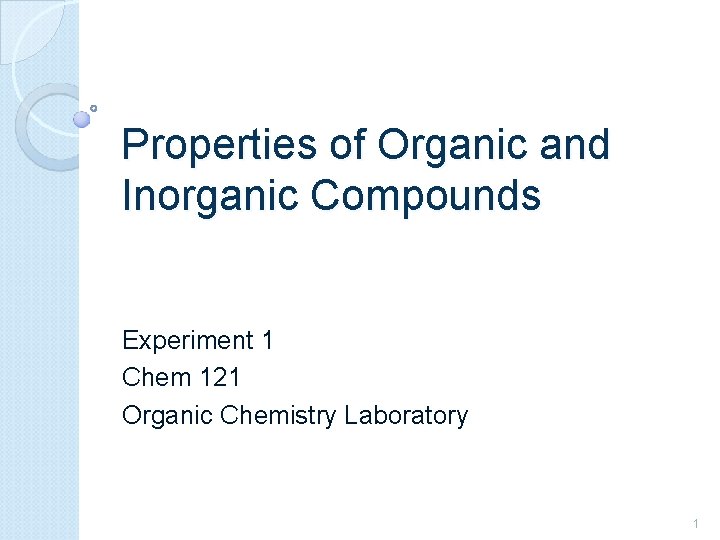 Properties of Organic and Inorganic Compounds Experiment 1 Chem 121 Organic Chemistry Laboratory 1