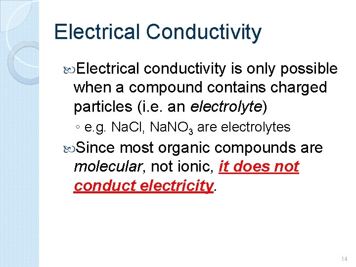 Electrical Conductivity Electrical conductivity is only possible when a compound contains charged particles (i.