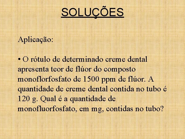 SOLUÇÕES Aplicação: • O rótulo de determinado creme dental apresenta teor de flúor do SOLUÇÕES Aplicação: • O rótulo de determinado creme dental apresenta teor de flúor do
