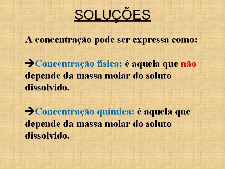 SOLUÇÕES A concentração pode ser expressa como: Concentração física: é aquela que não depende SOLUÇÕES A concentração pode ser expressa como: Concentração física: é aquela que não depende
