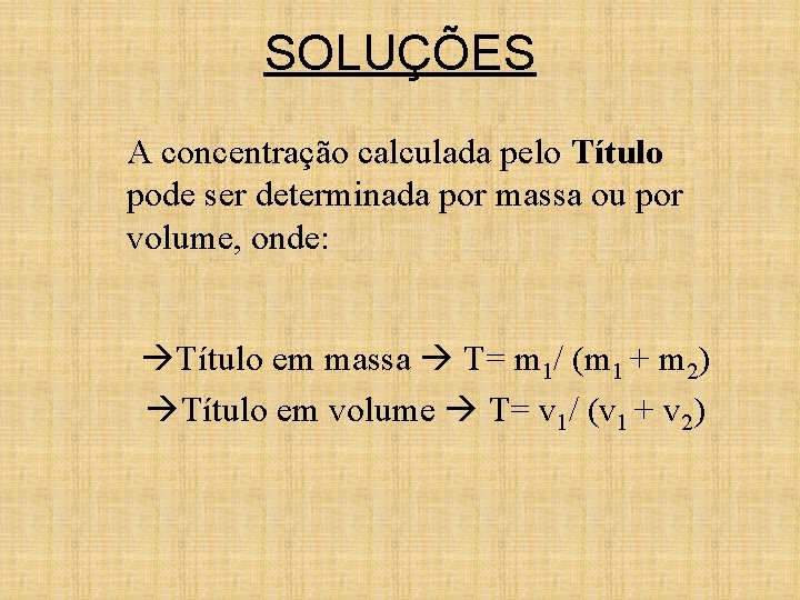 SOLUÇÕES A concentração calculada pelo Título pode ser determinada por massa ou por volume, SOLUÇÕES A concentração calculada pelo Título pode ser determinada por massa ou por volume,