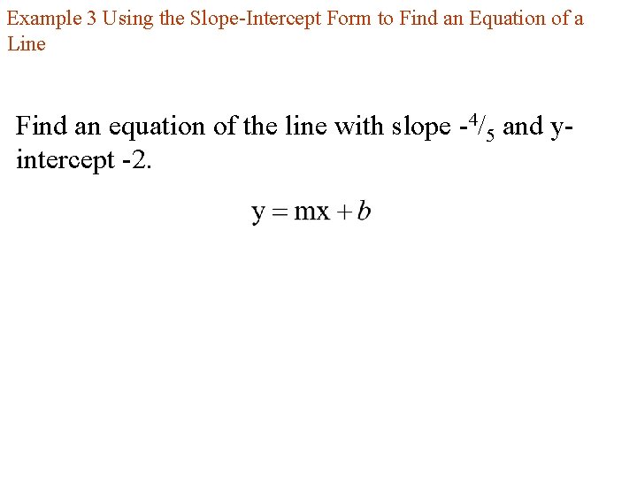 Example 3 Using the Slope-Intercept Form to Find an Equation of a Line Find
