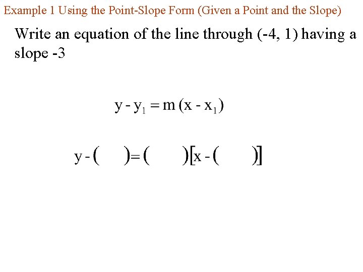 Example 1 Using the Point-Slope Form (Given a Point and the Slope) Write an