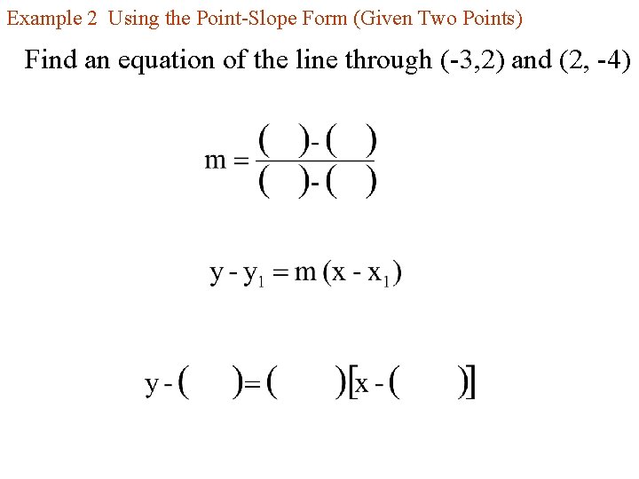 Example 2 Using the Point-Slope Form (Given Two Points) Find an equation of the