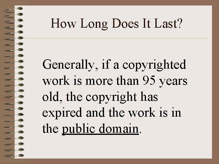 How Long Does It Last? Generally, if a copyrighted work is more than 95