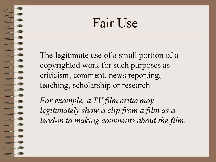 Fair Use The legitimate use of a small portion of a copyrighted work for