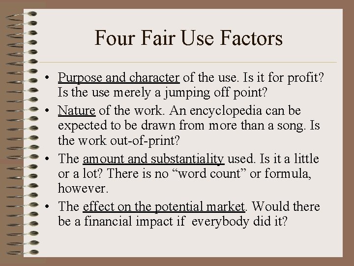 Four Fair Use Factors • Purpose and character of the use. Is it for