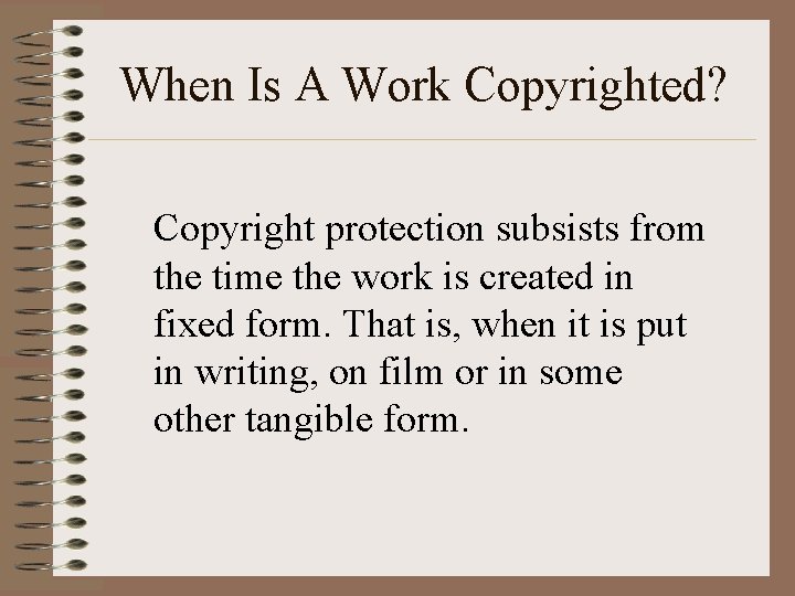 When Is A Work Copyrighted? Copyright protection subsists from the time the work is