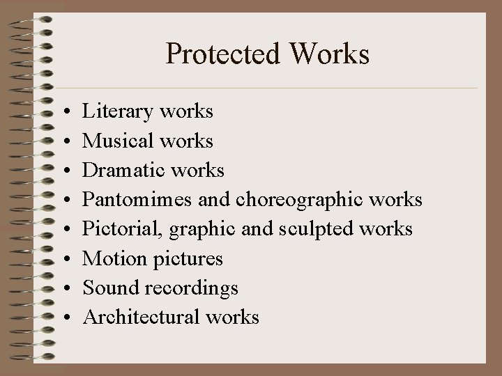 Protected Works • • Literary works Musical works Dramatic works Pantomimes and choreographic works