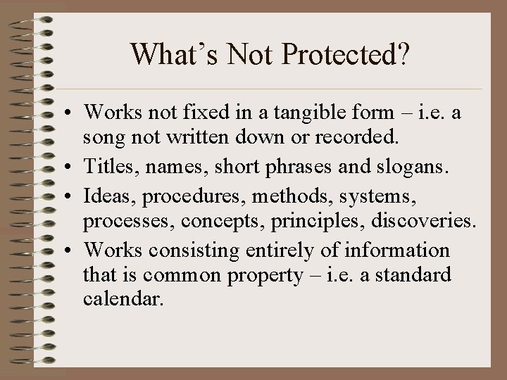 What’s Not Protected? • Works not fixed in a tangible form – i. e.