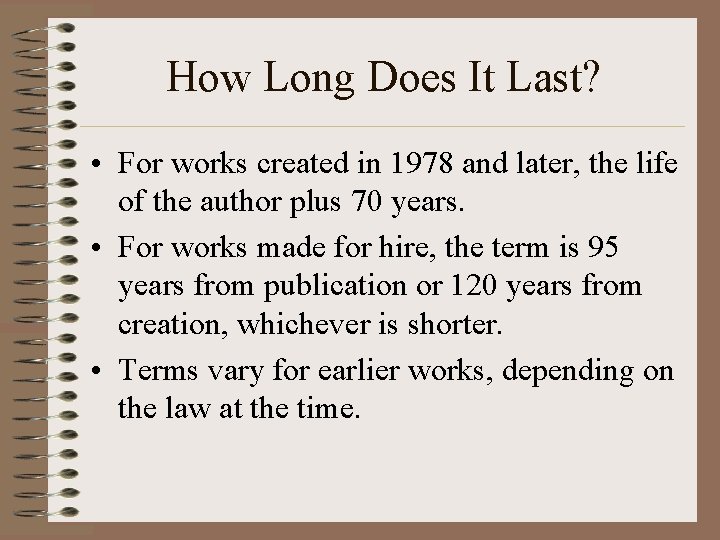 How Long Does It Last? • For works created in 1978 and later, the