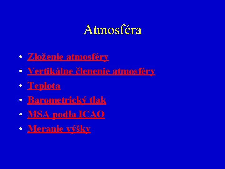 Atmosféra • • • Zloženie atmosféry Vertikálne členenie atmosféry Teplota Barometrický tlak MSA podla