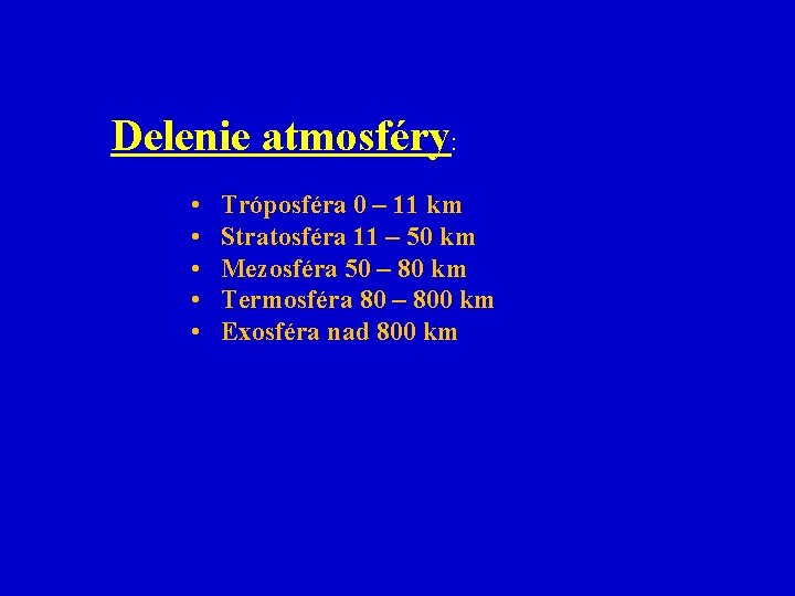 Delenie atmosféry: • • • Tróposféra 0 – 11 km Stratosféra 11 – 50