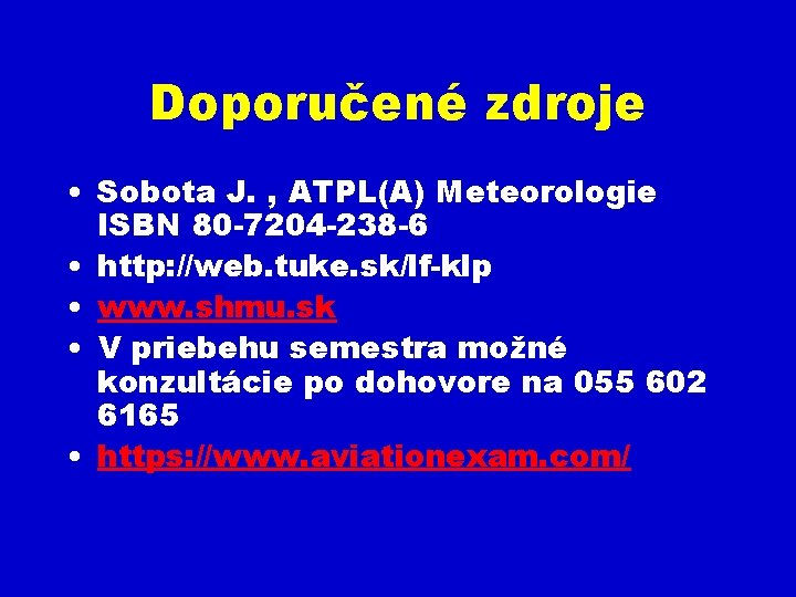 Doporučené zdroje • Sobota J. , ATPL(A) Meteorologie ISBN 80 -7204 -238 -6 •