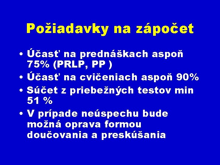 Požiadavky na zápočet • Účasť na prednáškach aspoň 75% (PRLP, PP ) • Účasť