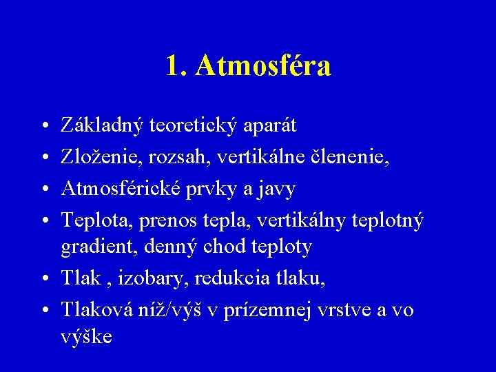 1. Atmosféra • • Základný teoretický aparát Zloženie, rozsah, vertikálne členenie, Atmosférické prvky a