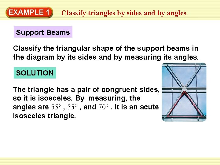 EXAMPLE 1 Classify triangles by sides and by angles Support Beams Classify the triangular