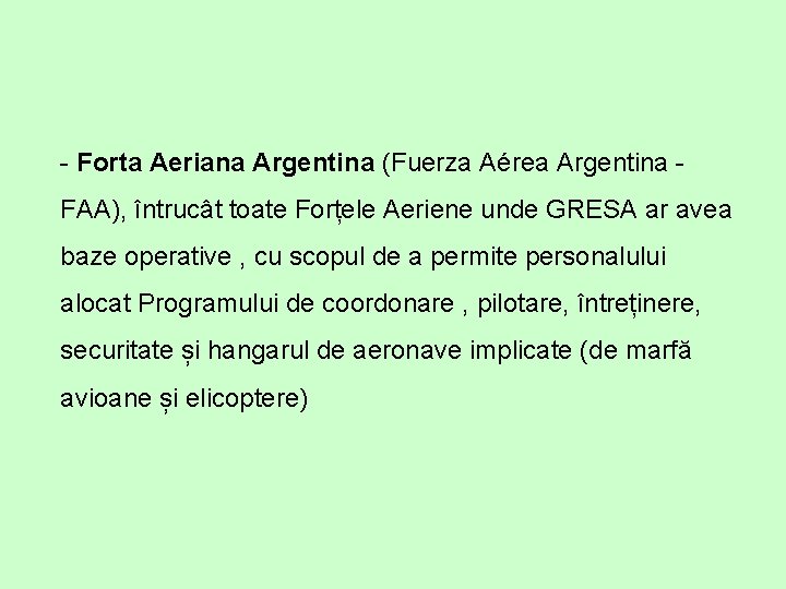 - Forta Aeriana Argentina (Fuerza Aérea Argentina - FAA), întrucât toate Forțele Aeriene unde