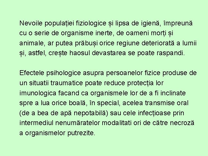 Nevoile populației fiziologice și lipsa de igienă, împreună cu o serie de organisme inerte,