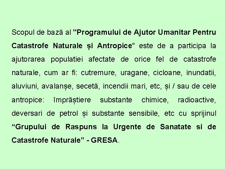 Scopul de bază al "Programului de Ajutor Umanitar Pentru Catastrofe Naturale și Antropice" este