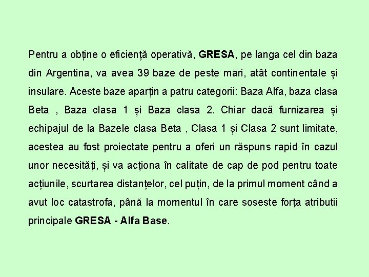 Pentru a obține o eficiență operativă, GRESA, pe langa cel din baza din Argentina,