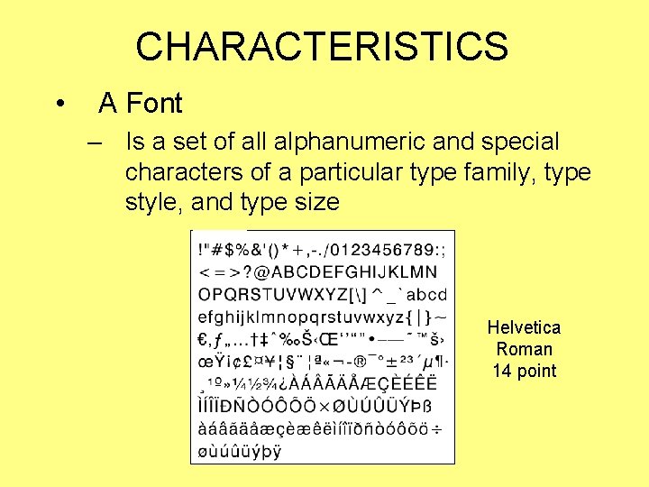 CHARACTERISTICS • A Font – Is a set of all alphanumeric and special characters
