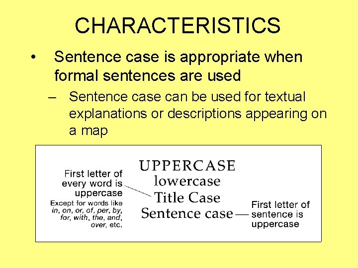 CHARACTERISTICS • Sentence case is appropriate when formal sentences are used – Sentence case