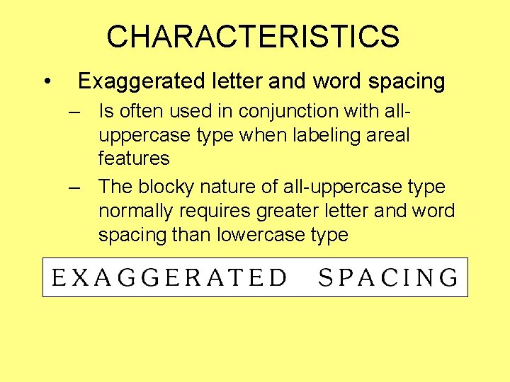 CHARACTERISTICS • Exaggerated letter and word spacing – Is often used in conjunction with