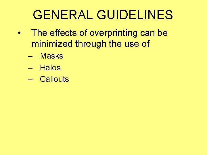 GENERAL GUIDELINES • The effects of overprinting can be minimized through the use of