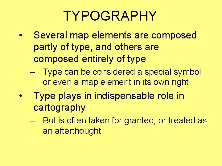 TYPOGRAPHY • Several map elements are composed partly of type, and others are composed