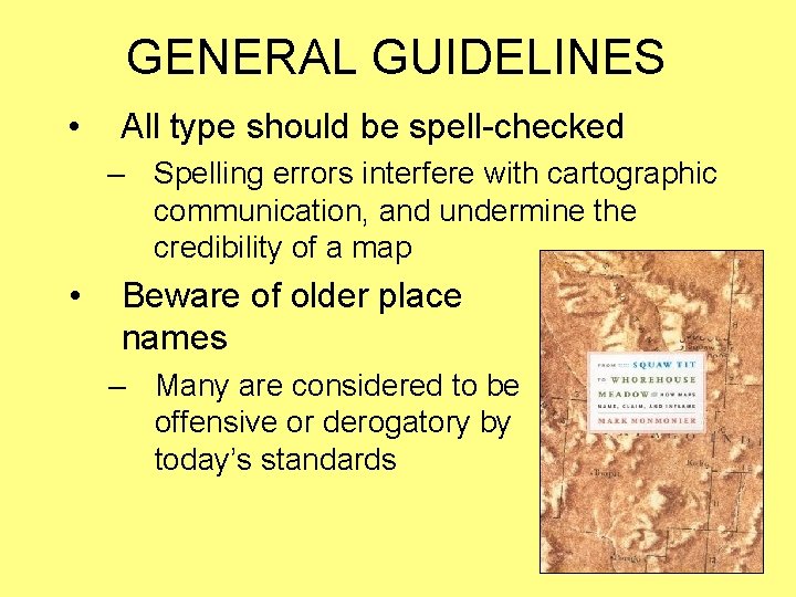 GENERAL GUIDELINES • All type should be spell-checked – Spelling errors interfere with cartographic