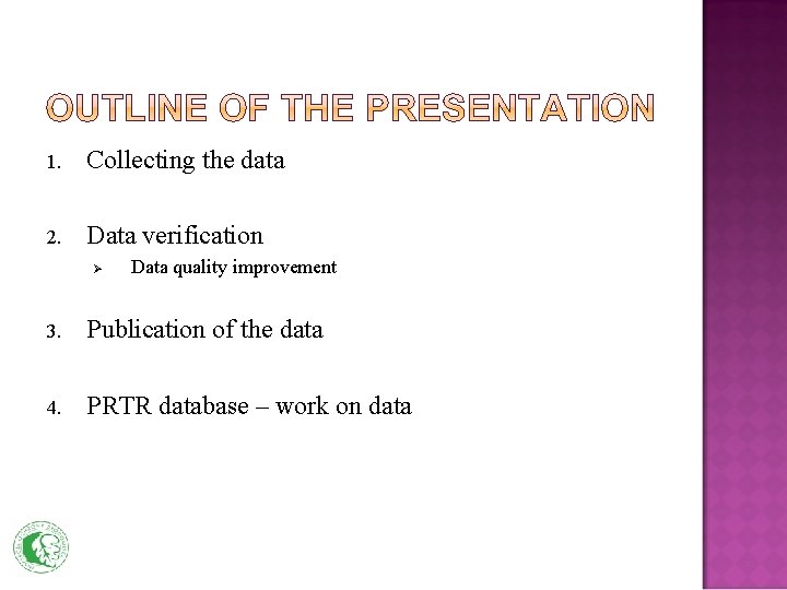 1. Collecting the data 2. Data verification Ø Data quality improvement 3. Publication of
