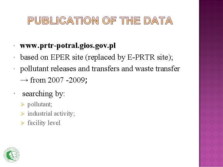  www. prtr-potral. gios. gov. pl based on EPER site (replaced by E-PRTR site);
