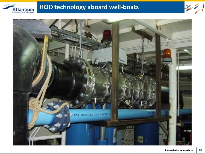 HOD technology aboard well-boats © 2011 Atlantium Technologies Ltd. 19 