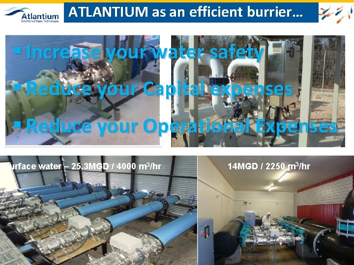 ATLANTIUM as an efficient burrier… § Increase your water safety § Reduce your Capital
