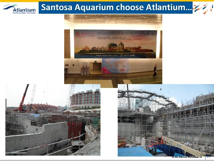 Santosa Aquarium choose Atlantium… 14 MGD / 2250 m 3/hr © 2011 Atlantium Technologies