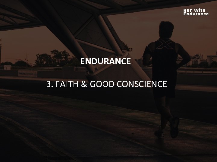 ENDURANCE HOW ARE WE DOING SPIRITUALLY? 3. FAITH & GOOD CONSCIENCE ENDURANCE HOW ARE WE DOING SPIRITUALLY? 3. FAITH & GOOD CONSCIENCE