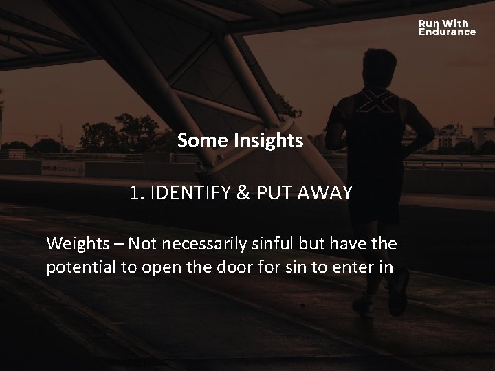 Some Insights HOW ARE WE DOING SPIRITUALLY? 1. IDENTIFY & PUT AWAY Weights – Some Insights HOW ARE WE DOING SPIRITUALLY? 1. IDENTIFY & PUT AWAY Weights –