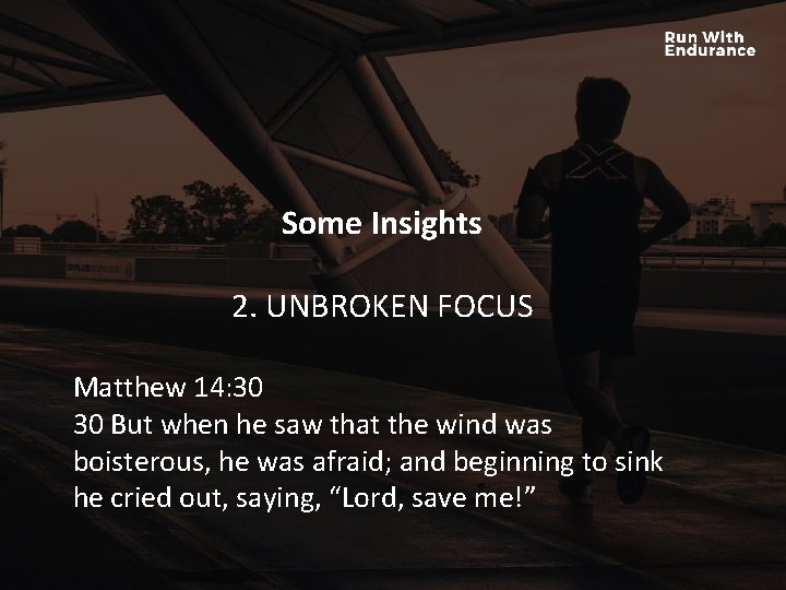 Some Insights HOW ARE WE DOING SPIRITUALLY? 2. UNBROKEN FOCUS Matthew 14: 30 30 Some Insights HOW ARE WE DOING SPIRITUALLY? 2. UNBROKEN FOCUS Matthew 14: 30 30