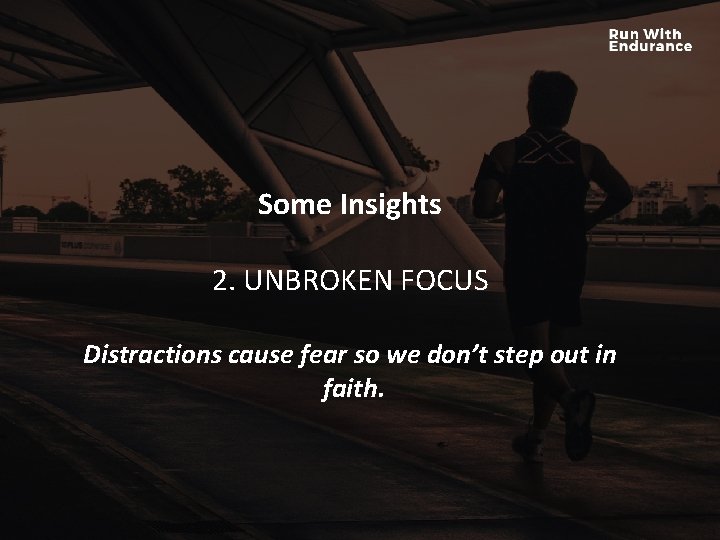 Some Insights HOW ARE WE DOING SPIRITUALLY? 2. UNBROKEN FOCUS Distractions cause fear so Some Insights HOW ARE WE DOING SPIRITUALLY? 2. UNBROKEN FOCUS Distractions cause fear so