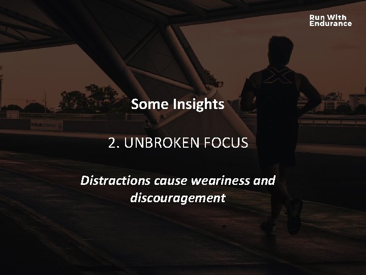 Some Insights HOW ARE WE DOING SPIRITUALLY? 2. UNBROKEN FOCUS Distractions cause weariness and Some Insights HOW ARE WE DOING SPIRITUALLY? 2. UNBROKEN FOCUS Distractions cause weariness and